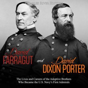 David Farragut and David Dixon Porter..., Charles River Editors