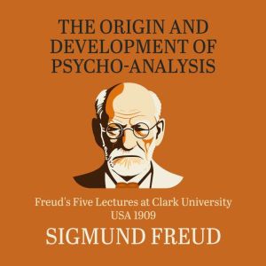 The Origin and Development of Psychoa..., Sigmund Freud