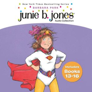 Junie B. Jones Audio Collection Books 13-16: (Almost) A Flower Girl; The Mushy Gushy Valentime; Has a Peep in Her Pocket; Capt