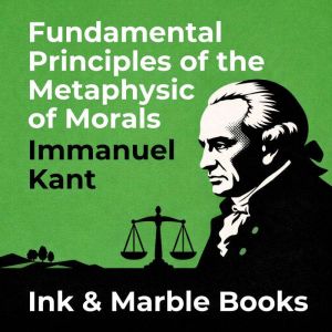 Fundamental Principles of the Metaphy..., Immanuel Kant
