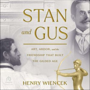 Stan and Gus: Art, Ardor, and the Friendship That Built the Gilded Age