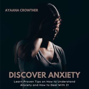 Discover Anxiety, Ayaana Crowther