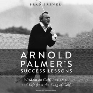 Arnold Palmers Success Lessons, Brad Brewer