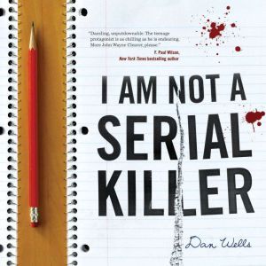 I Am Not A Serial Killer, Dan Wells