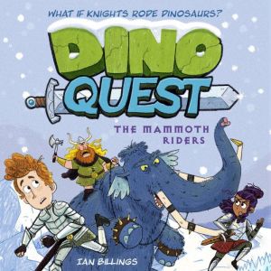 Dino Quest: The Mammoth Riders: What If Knights Rode Dinosaurs?