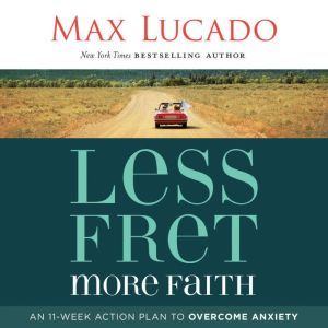 Less Fret, More Faith, Max Lucado
