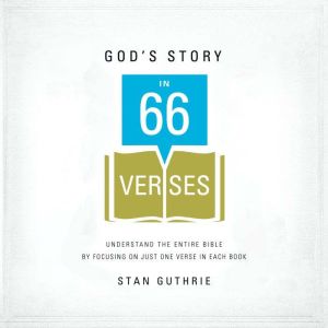 God's Story in 66 Verses: Understand the Entire Bible by Focusing on Just One Verse in Each Book
