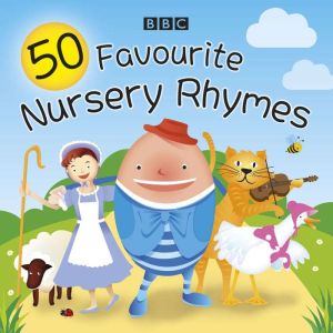 50 Favourite Nursery Rhymes: A BBC spoken introduction to the classics