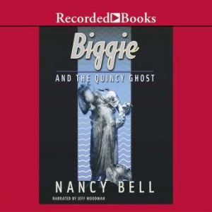 Biggie and the Quincy Ghost, Nancy Bell