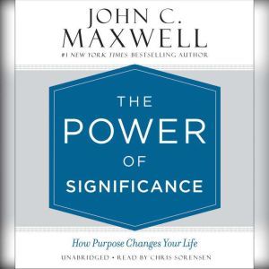 The Power of Significance, John C. Maxwell