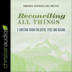 Reconciling All Things, Emmanuel Katongole