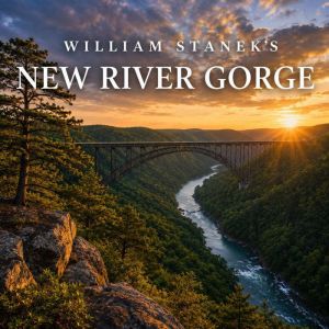William Staneks New River Gorge, The Editors of Our American National Parks