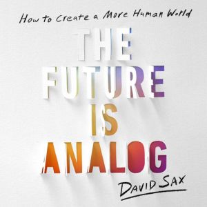 The Future Is Analog, David Sax