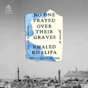 No One Prayed Over Their Graves, Khaled Khalifa