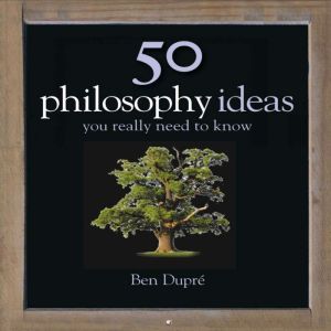 50 Philosophy Ideas You Really Need to Know