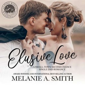 Elusive Love: A Small-Town Second Chance Single Dad Romance