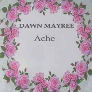 ACHE, Dawn Mayree