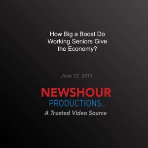 How Big a Boost Do Working Seniors Gi..., PBS NewsHour