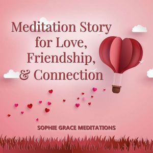 Meditation Story for Love, Friendship..., Sophie Grace Meditations