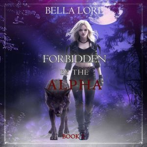 Forbidden by the Alpha Book One, Bella Lore