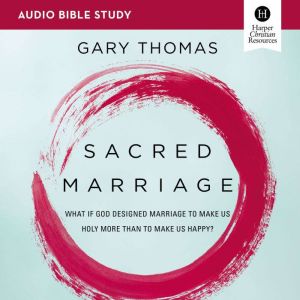 Sacred Marriage Audio Bible Studies, Gary  Thomas
