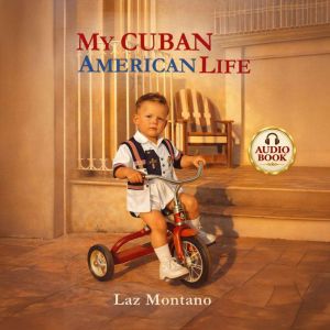 My Cuban American Life, Laz Montano
