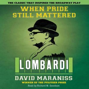 When Pride Still Mattered: A Life Of Vince Lombardi, David Maraniss