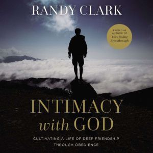 Intimacy with God, Randy Clark