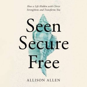 Seen, Secure, Free, Allison Allen