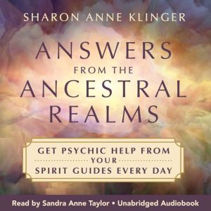 Answers from the Ancestral Realms: Get Psychic Help from Your Spirit Guides Every Day