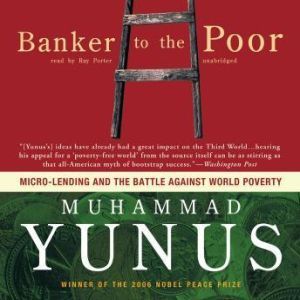 Banker to the Poor, Muhammad Yunus