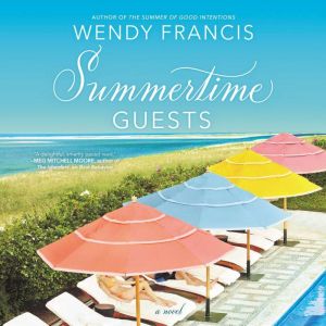 Summertime Guests A Novel, Wendy Francis