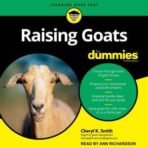 Raising Goats For Dummies, Cheryl K. Smith