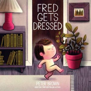 Fred Gets Dressed, Peter Brown