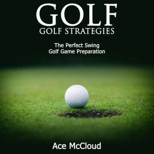 Golf Golf Strategies The Perfect Sw..., Ace McCloud