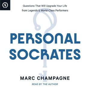 Personal Socrates: Questions That Will Upgrade Your Life from Legends & World-Class Performers