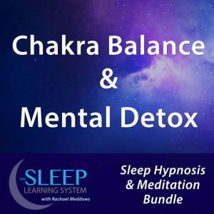Chakra Balance  Mental Detox  Sleep..., Joel Thielke