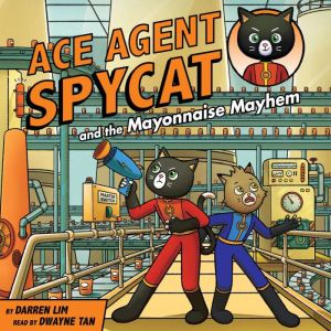 Ace Agent Spycat and the Mayonnaise M..., Darren Lim