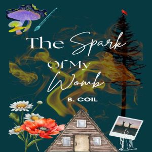 The Spark of My Womb, B. Coil