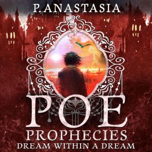 POE Prophecies Dream Within a Dream, P. Anastasia
