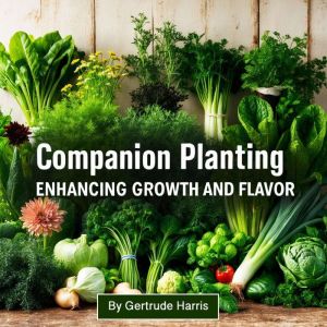 Companion Planting: Enhancing Growth and Flavor