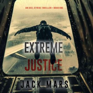 Extreme Justice (An Axel Strike Action ThrillerBook 1)