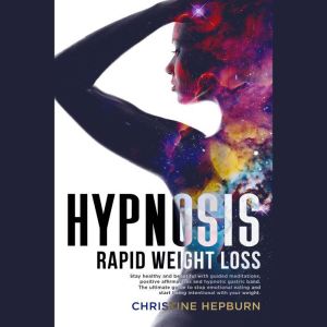Hypnosis Rapid Weight Loss: Stay healthy and beautiful with guided meditations, positive affirmations and hypnotic gastric ban
