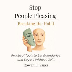 Stop PeoplePleasing Breaking the Ha..., Rowan E. Sages