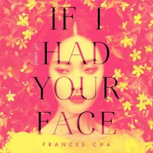 If I Had Your Face, Frances Cha