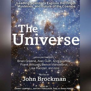 The Universe: Leading Scientists Explore the Origin, Mysteries, and Future of the Cosmos, John Brockman