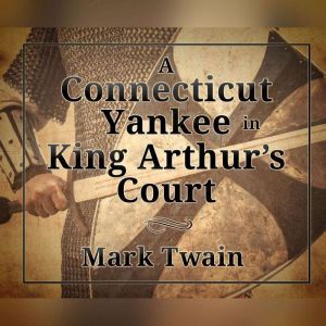 Connecticut Yankee in King Arthurs C..., Mark Twain