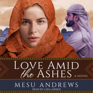 Love Amid the Ashes, Mesu Andrews