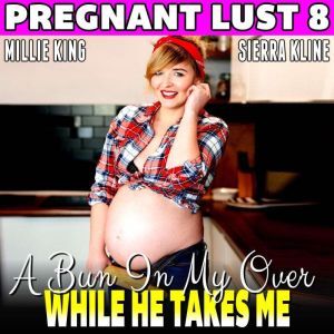 A Bun In My Oven While He Takes Me  ..., Millie King
