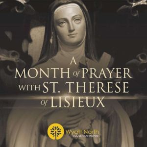 A Month of Prayer with St. Therese of..., Wyatt North